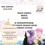 Plakat przedstawiający udział w Ogólnopolskim Projekcie Edukacyjnym Zabawa sztuką